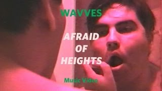 Wavves - "Afraid of Heights" (Official Music Video)