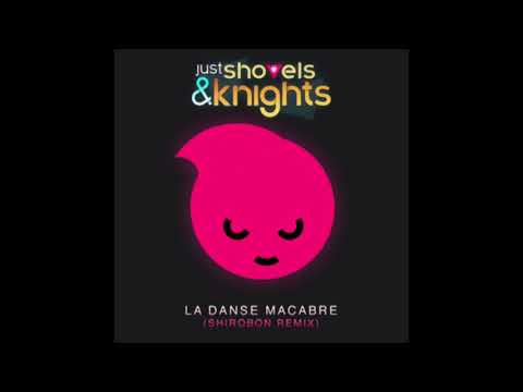 Just Shovels & Knights - La Danse Macabre (Shirobon Remix)