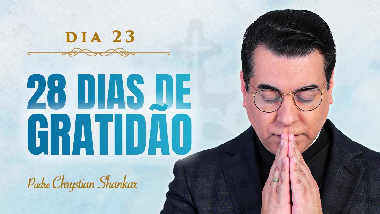 23º dia do desafio dos 28 DIAS DE GRATIDÃO | PADRE CHRYSTIAN SHANKAR