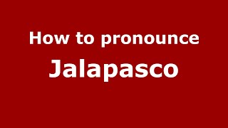 How to pronounce Jalapasco