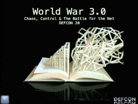 DEFCON 20: World War 3.0: Chaos, Control & the Battle for the Net