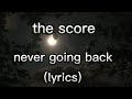 The Score - never going back, lyrics