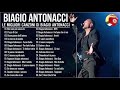 Biagio Antonacci Nuovo Album Completo Biagio Antonacci Greatest Hits Best Of Biagio Antonacci
