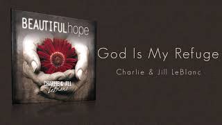 God Is My Refuge by Charlie and Jill LeBlanc