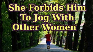 Wife Forbids Husband From Jogging With Other Women - Alexander Grace