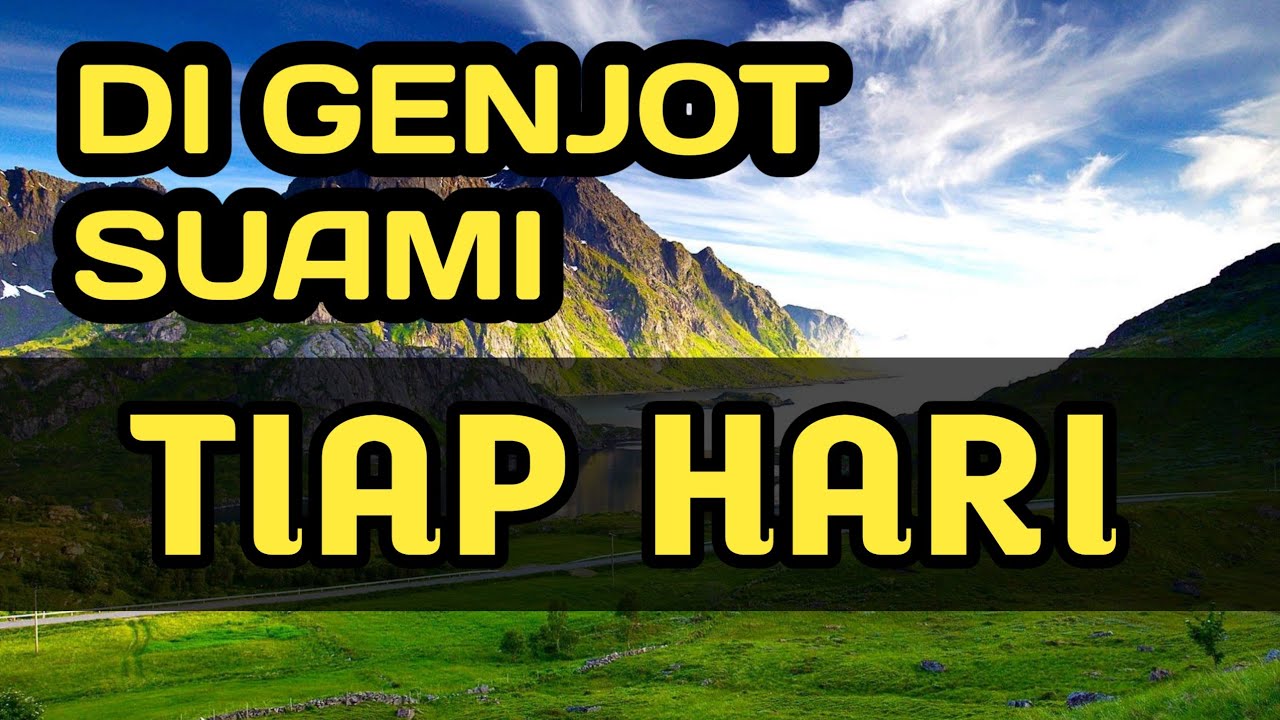 Putar video DI GENJOT SUAMI TIAP HARI || CERITA ROMANTIS sekarang DI GENJOT SUAMI TIAP HARI || CERITA ROMANTIS