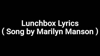 Lunchbox Lyrics ( Song by Marilyn Manson )