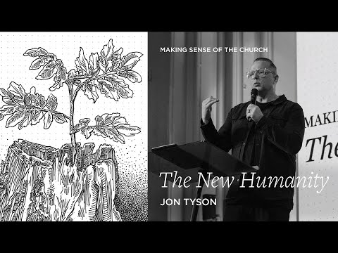 Making Sense of Church | The New Humanity - Jon Tyson