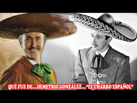 QUÉ FUE DE... DEMETRIO GONZÁLEZ… “EL CHARRO ESPAÑOL”