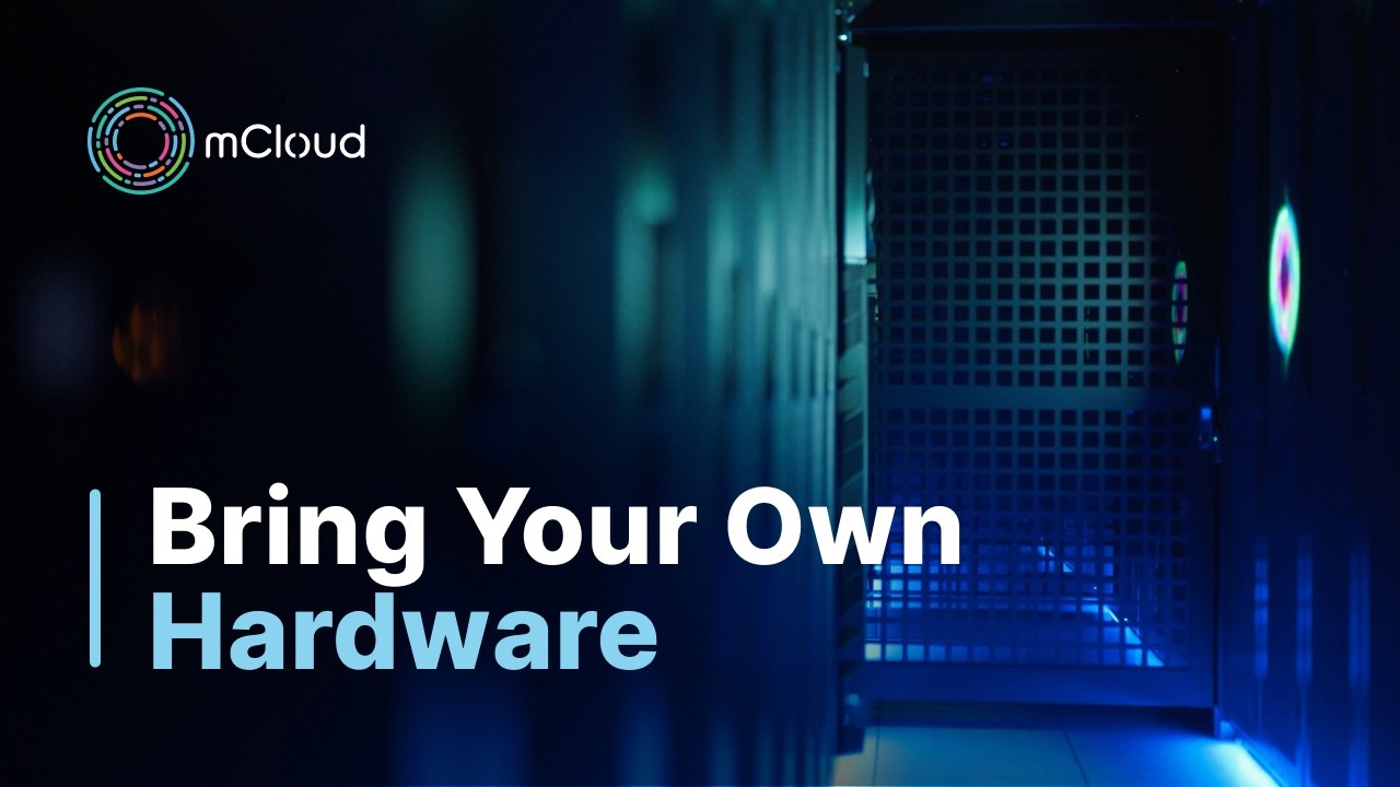 BYO Hardware with mCloud | Lower Cloud Costs Without Sacrificing Performance