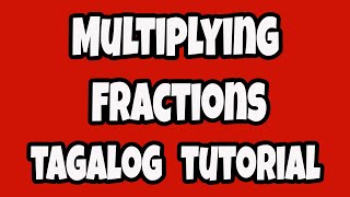 Multiplying Fractions Tagalog Tutorial (Episode 6)