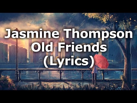 Jasmine Thompson - Old Friends (Lyrics)