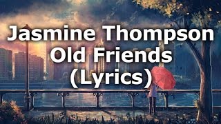 Jasmine Thompson - Old Friends (Lyrics)