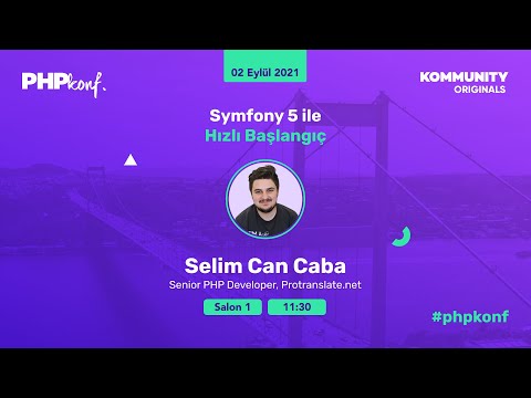 PHPKonf 2021 - Selim Can Caba: Symfony 5 ile Hızlı Başlangıç