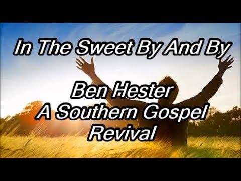 In The Sweet By And By - A Southern Gospel Revival - Ben Hester (Lyrics)