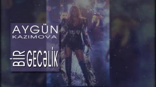 Aygün Kazımova - Bir gecəlik