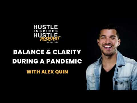 Balance & Clarity During a Pandemic With Alex Quin | EP 30