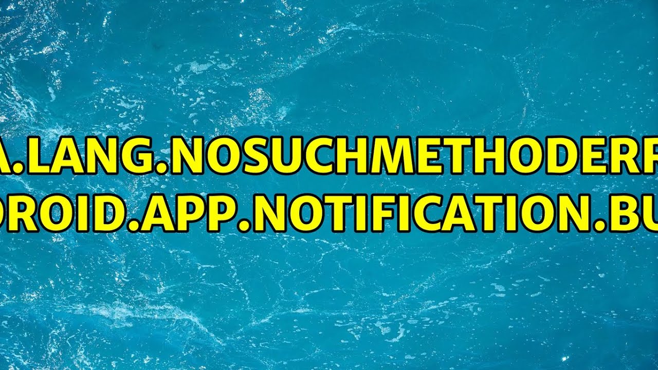 java.lang.NoSuchMethodError: android.app.Notification$Builder.build