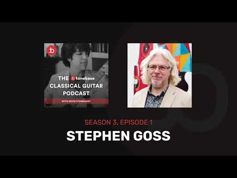 S3E1: Stephen Goss - The tonebase Classical Guitar Podcast