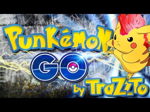 Punkemon GO  - Pokemon Go Song by Trazzto