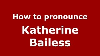 How to pronounce Katherine Bailess