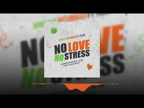 Mwaisa Mtumbad ft Tileh  - No Love No Stress (Official Music Audio)