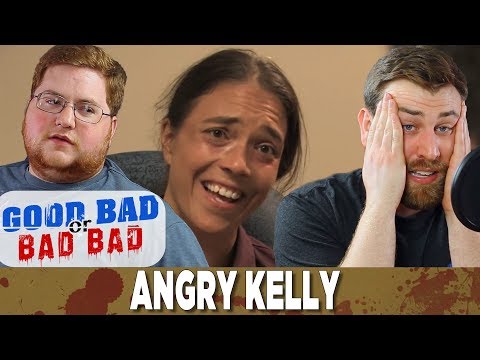 Angry Kelly - Good Bad or Bad Bad #81