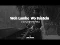 Woh Lamhe Woh Baatein Slowed Reverb Atif Aslam Lofi Sadsongslofi