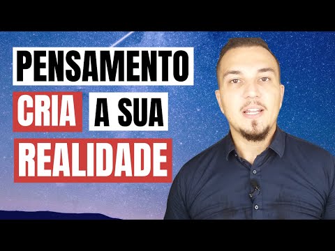 O Seu Pensamento Cria a Sua Realidade