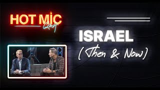 Hot Mic Q&A: Israel (Then & Now)