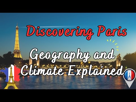 Discovering Paris | Geography and Climate Explained | Everything You Need to Know
