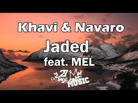 Khavi & Navaro - Jaded feat. MEL