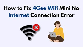 How to Fix 4Gee Wifi Mini No Internet Connection Error