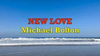 New Love -  Michael Bolton | Lyrics