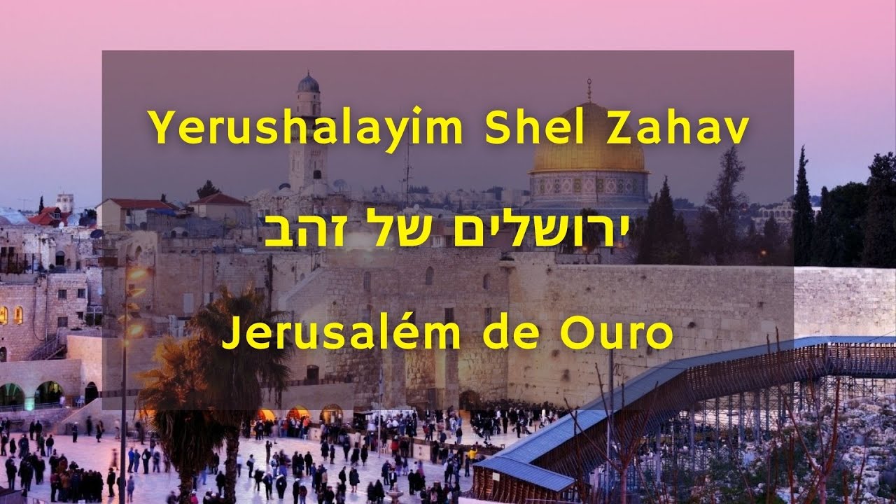 Yerushalayim shel zahav - Jerusalém de ouro