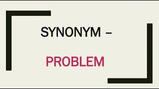 Synonyms- Problem