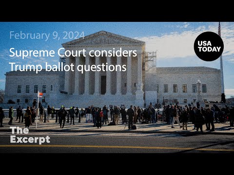 The Supreme Court hears arguments over Trump ballot questions The Excerpt
