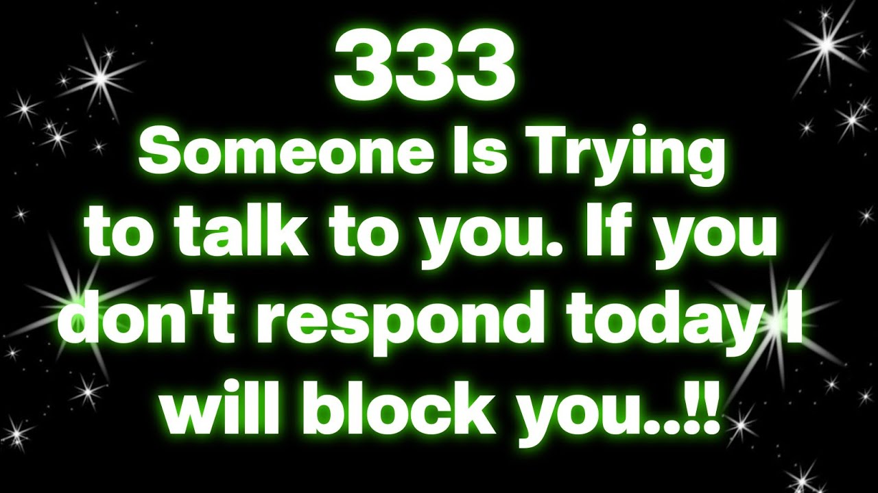 ANGEL SAYS 💌 SOMEONE IS TRYING TO TALK TO YOU IF YOU DON'T RESPOND TODAY ‼️