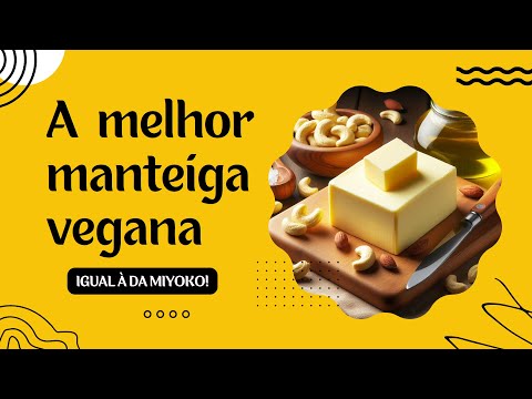 A MELHOR MANTEIGA VEGANA - FERMENTADA - COPYCAT DA MANTEIGA MIYOKO