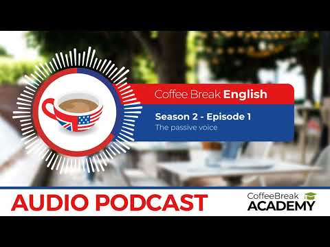 Examples of the passive voice in English | Coffee Break English Podcast S2E01