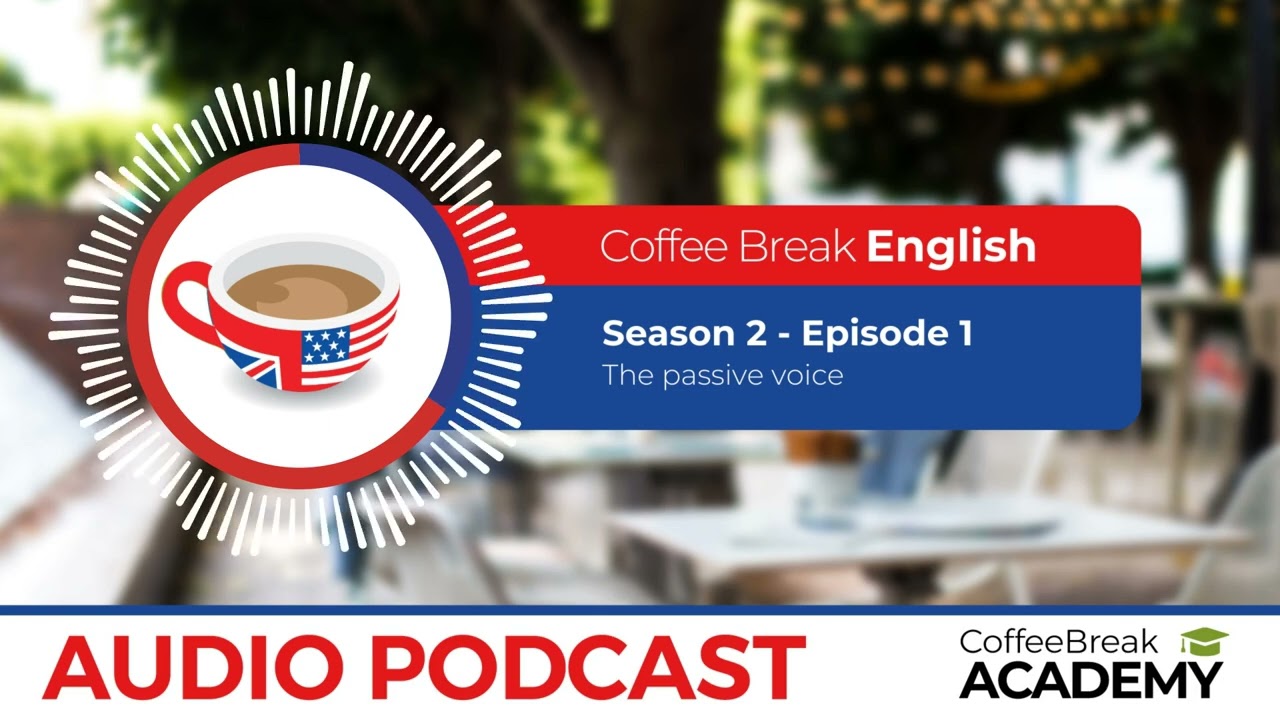 Examples of the passive voice in English | Coffee Break English Podcast S2E01