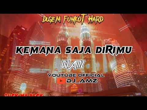 "KEMANA SAJA DIRIMU" DUGEM❌FUNKOT MUSIC  v3 [DJ_AMZ]✓