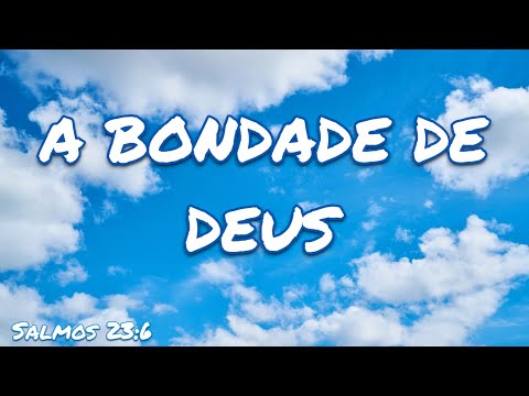 Breve reflexão a respeito da bondade de Deus 🙏 Salmos 23:6