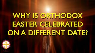 Why is Orthodox Easter Celebrated on a Different Date? | Orthodoxy Fact vs Fiction
