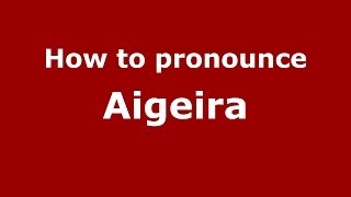 How to pronounce Aigeira