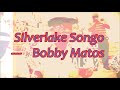Silverlake Songo          Bobby Matos