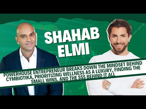 Shahab Elmi: Inside the Mindset of Cymbiotika’s Founder- Effort, Small Wins, & Life w/ Purpose