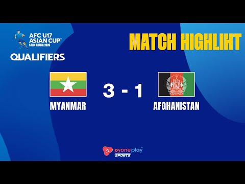 Match Highlights , 2026 AFC U-17 Asian Cup Qualifiers, MYANMAR  3 - 1  AFGHANISTAN