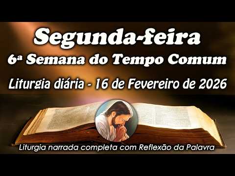 Liturgy of the Day – February 16th | 6th Week of Ordinary Time | Complete Liturgy in Audio