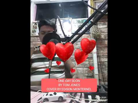 ONE DAY SOON(tom jones)  Cover by:Edison Monternel
